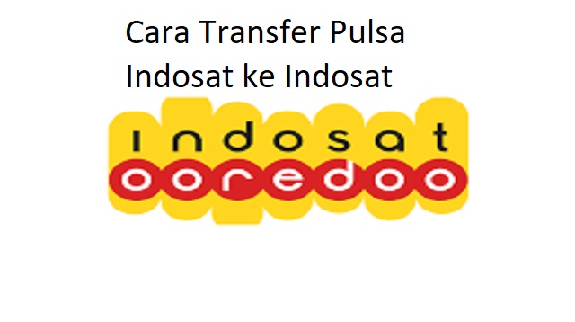 Cara Transfer Pulsa Indosat ke Indosat
