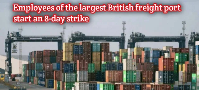 Employees of the largest British freight port start an 8-day strike