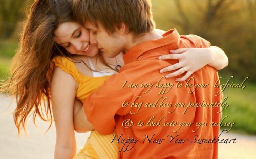 I am very happy to be your boyfriend to hug and kiss you passionately, and to look into your eyes and say Happy New Year Sweetheart