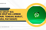 Link Grup WA Lombok (Timur, Tengah, Barat, Utara, Mataram) Terbaru Hari Ini