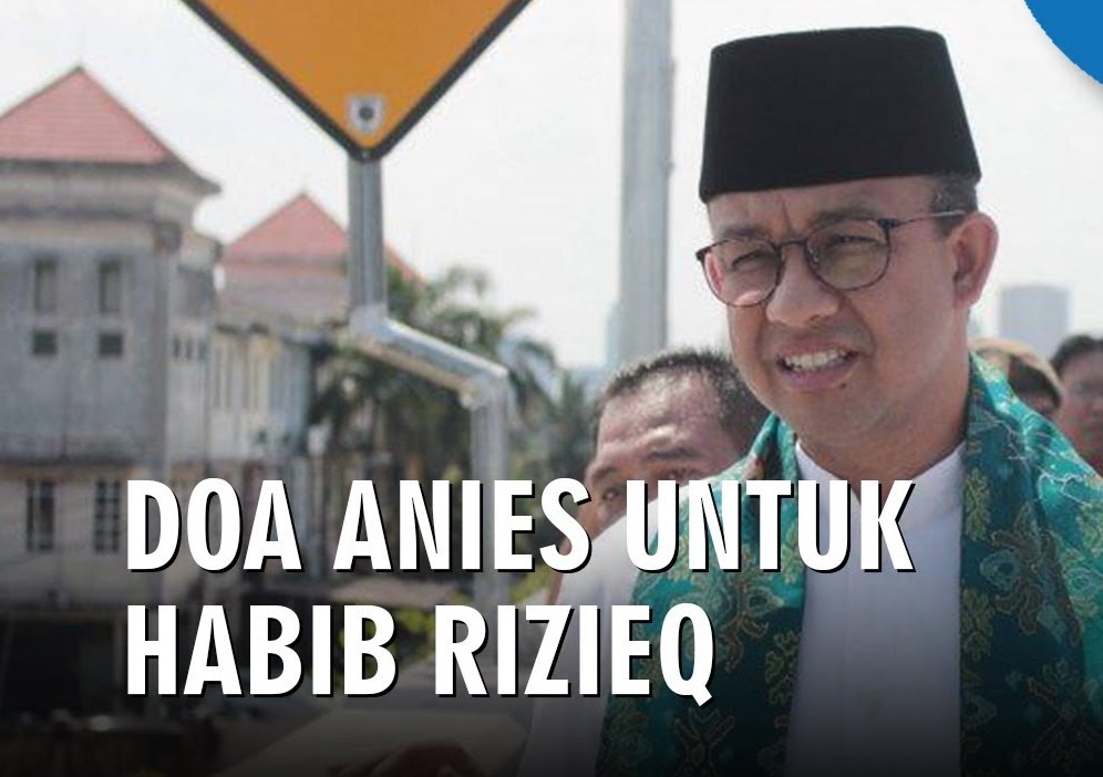 Pujian Untuk FPI dan Doa Anies Baswedan untuk Imam Besar 