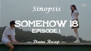 Sinopsis Somehow 18 Episode 1