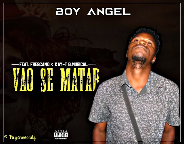 Boy Angel ft Frescano & Kay-t GM_Vao se matar[fayarstudio](2O20) [DOWNLOAD]