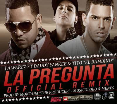 J Alvarez feat. Daddy Yankee Y Tito El Bambino - La Pregunta (Remix)