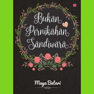 Novel Bukan Pernikahan Sandiwara full episode by Maya Batari