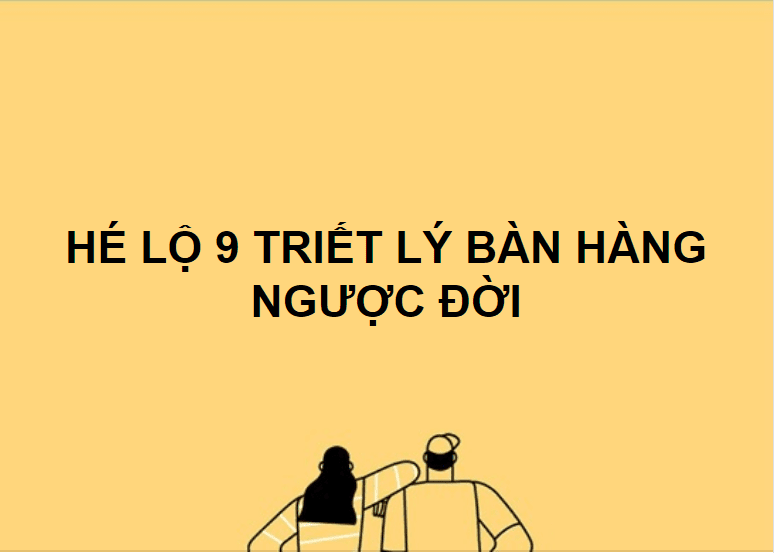 HÉ LỘ 9 TRIẾT LÝ BÁN HÀNG NGƯỢC ĐỜI