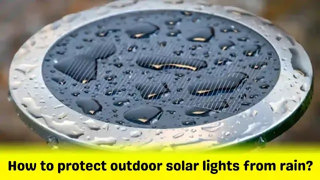 How to protect outdoor solar lights from rain?