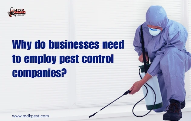 Why do businesses need to employ pest control companies?