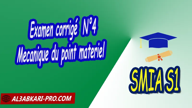 Examen corrigé 4 Mécanique du point matériel, SMIA S1 PDF Physique 1 Mécanique du point matériel Sciences Mathématiques et Applications Semestre 1 SMIA S1 smia Premier semestre Cours de Mécanique du point matériel smia s1 Résumé cours de Mécanique du point matériel smia s1 Exercices corrigés de Mécanique du point matériel smia s1 Série d'exercices corrigés de Mécanique du point matériel smia s1 Contrôle corrigé de Mécanique du point matériel smia s1 Examens corrigés de Mécanique du point matériel smia s1 Travaux dirigés td de Mécanique du point matériel smia s1 Modules de Semestre 1 Sciences Mathématiques et Applications Faculté Science Université Faculté des Sciences