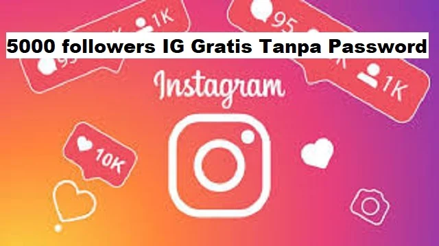 5000 Followers IG Gratis Tanpa Password
