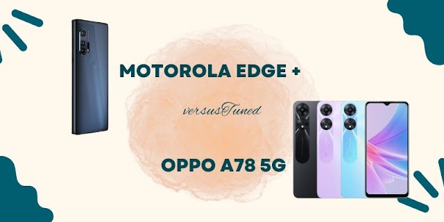  Motorola Edge Plus Vs Oppo A78 – Select Best 5G phone 2024