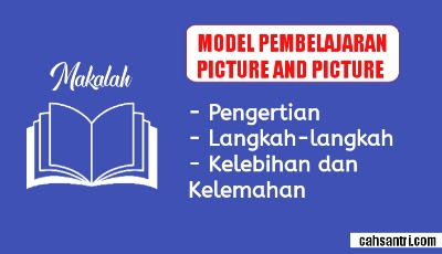 Makalah Model Pembelajaran Picture and Picture: Pengertian, Karakteristik, Karakteristik dan Langkah-langkahnya