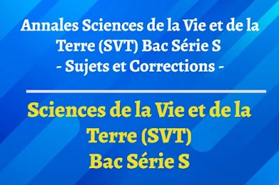 Sujet et corrigé Annales Sciences de la Vie et de la Terre (SVT) – Baccalauréat Scientifique (bac S)
