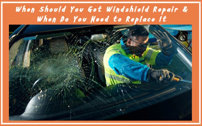 When Should You Get Windshield Repair and When Do You Need to Replace It