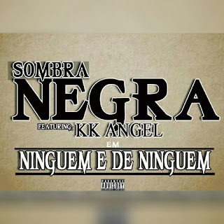Sombra Negra- Ninguém é de Ninguém (feat KK Angel) [download] mp3