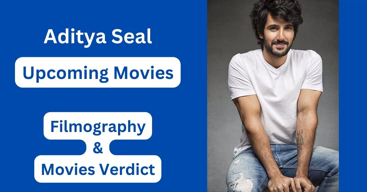 Aditya Seal Upcoming Movies, Filmography, Hit or Flop List