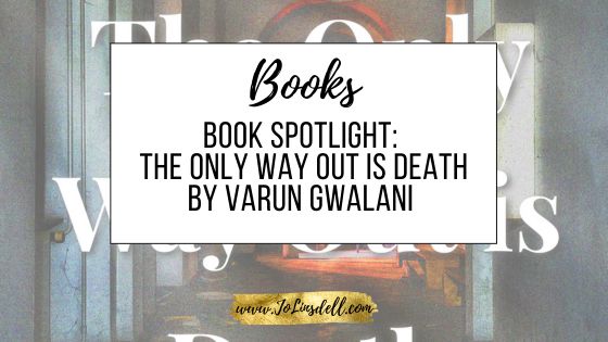 Book Spotlight  The Only Way Out is Death by Varun Gwalani