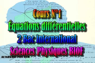 Cours N°1 Équations différentielles, sciences physiques biof, 2 bac inter PDF , Équations différentielles, Solution générale, Unicité de la solution sous condition initiale, 2 bac inter, sciences physiques biof, PDF, Mathématiques, Mathématiques BIOF, baccalauréat international maroc, baccalauréat international, BAC, 2 éme Bac, Exercices, Cours, Contrôles Contrôle continu, examen, exercice, filière, 2ème Baccalauréat, cours gratuit, cours gratuit en ligne, cours particuliers, cours à domicile, soutien scolaire à domicile, les cours particuliers, cours de soutien, les cours de soutien, cours online, cour online.