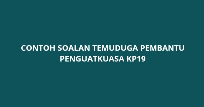 Contoh Soalan Temuduga Pembantu Penguatkuasa Kp19 2022 Spa