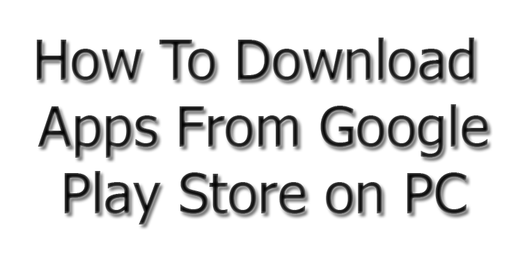 How-To-Download-Apps-From-Google-Play-Store-on-PC