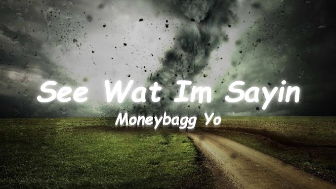 See Wat I’m Sayin Lyrics - Moneybagg Yo