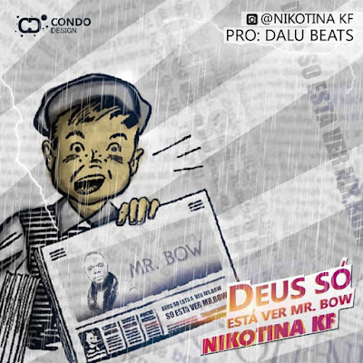 Nikotina KF - Deus Só Está Ver Mr. Bow (Prod. Dalu Beats) 2018 | Download Mp3