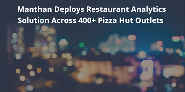 Manthan Deploys Restaurant Analytics Solution Across 400+ Pizza Hut Outlets 