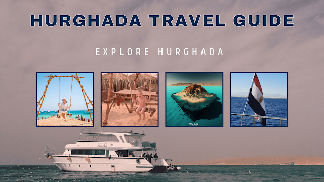Hurghada Travel Guide the Guide of all Hurghada