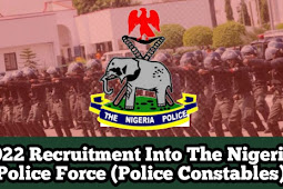 Apply For 2022 Recruitment Into The Nigerian Police Force (Police Constables)