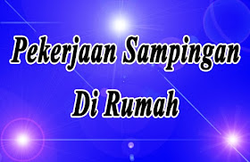 Pekerjaan Sampingan Yang Bisa Dikerjakan Di Rumah