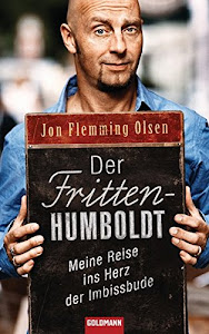 Der Fritten-Humboldt: Meine Reise ins Herz der Imbissbude