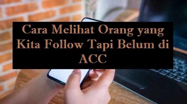 Cara Melihat Orang yang Kita Follow Tapi Belum di ACC