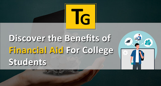 Benefits of Financial Aid For College Students