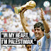 DIEGA MARADONA DIED TODAY, "In My Heart, I'm Palestinian"