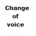 Change of voice