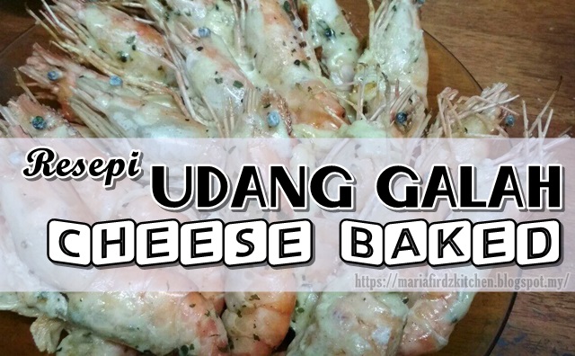 RESEPI UDANG GALAH CHEESE BAKED