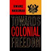 Towards Colonial Freedom: Africa in the Struggle Against World Imperialism By Kwame Nkrumah