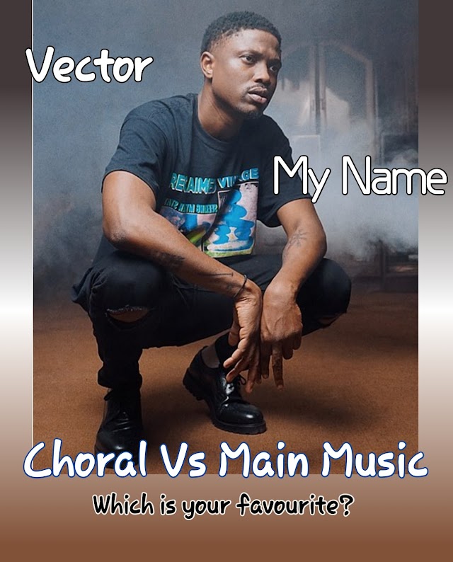 Vector Choral version and the Main Sing of "My Name" which is your Favourite 