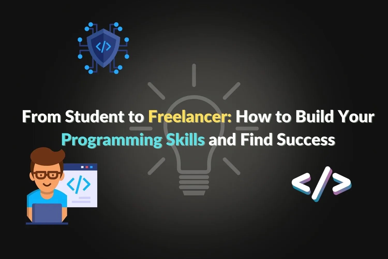 From Student to Freelancer How to Build Your Programming Skills and Find Success