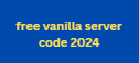 free vanilla server code 2024