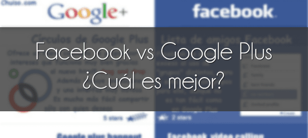 Facebook vs Google Plus ¿Cuál es mejor?
