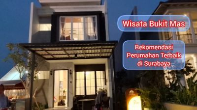 Rekomendasi Perumahan Terbaik di Surabaya Wisata Bukit Mas