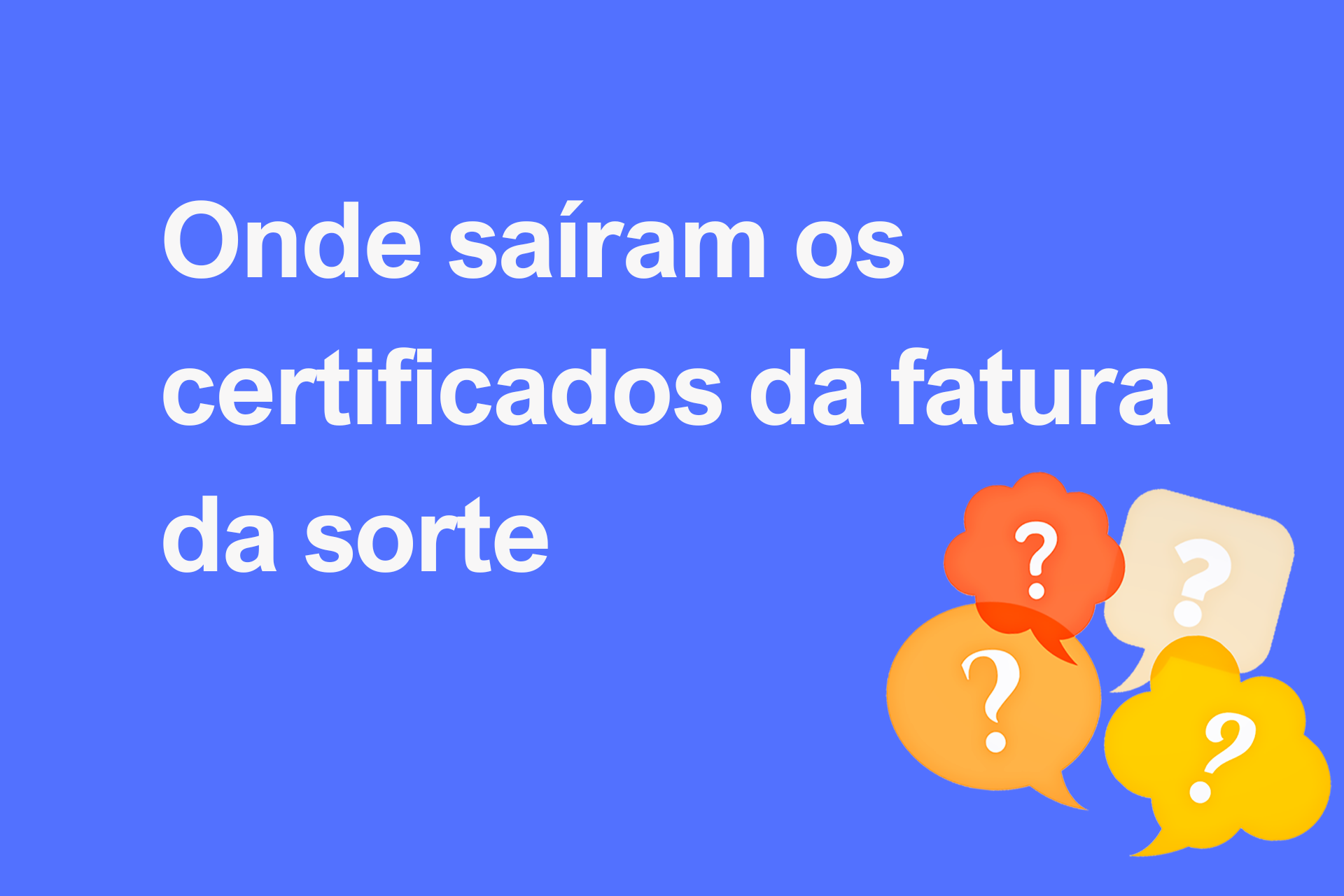 Onde saíram os certificados da fatura da sorte?