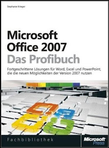 Microsoft Office 2007 - Das Profibuch: Fortgeschrittene Lösungen für Word, Excel und PowerPoint, die die neuen Möglichkeiten der Version 2007 nutzen