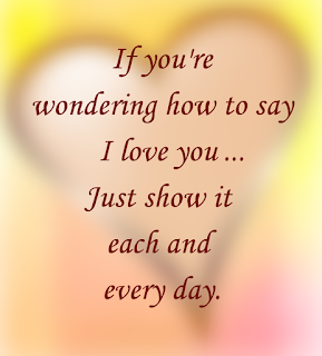 "If you're wondering how to say 'I love you'... Just how it each and every day."