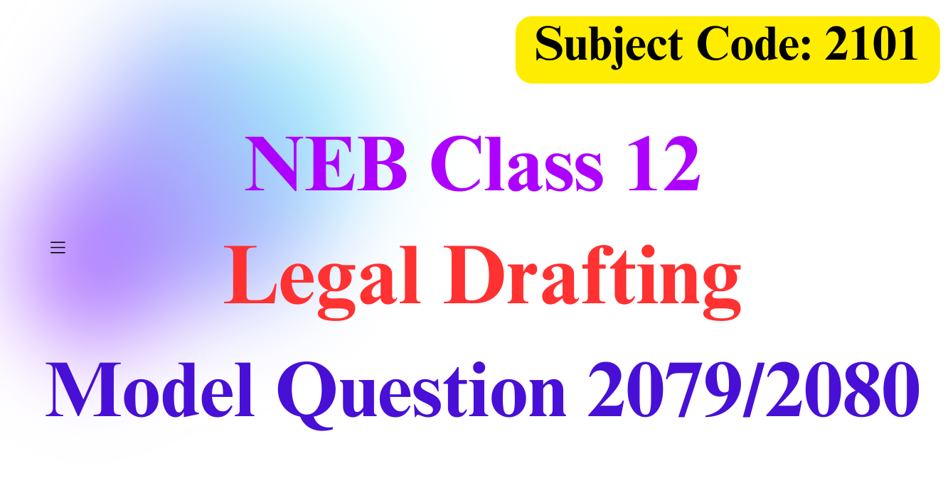 NEB Class 12 Legal Drafting Model Question 2080