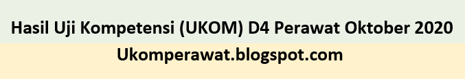 Hasil Uji Kompetensi (UKOM) D4 Perawat Oktober 2020