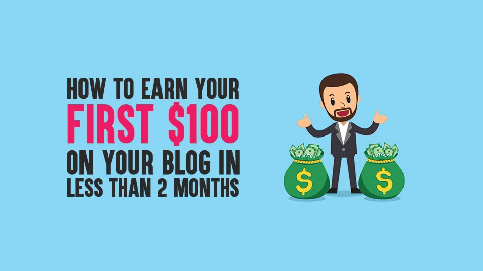 How To Earn First 100 Dollar On Your Blog Within Months
