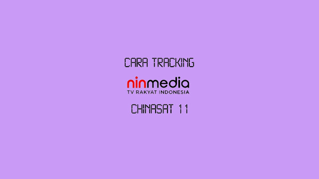 Cara Tracking Ninmedia Chinasat 11 dengan Receiver Terbaik