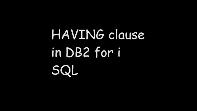 HAVING clause in DB2 for i SQL, Sql tutorial, ibm db2, sql, dml. db2 for i sql,